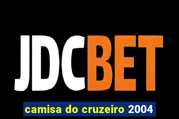 camisa do cruzeiro 2004